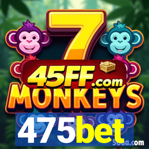 475bet