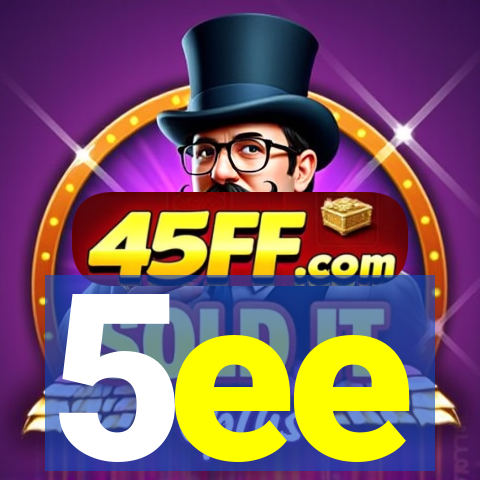 5ee