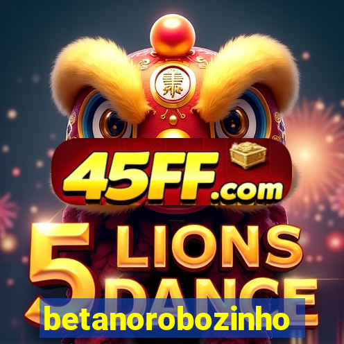 betanorobozinho