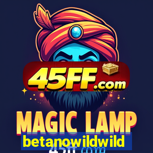betanowildwild