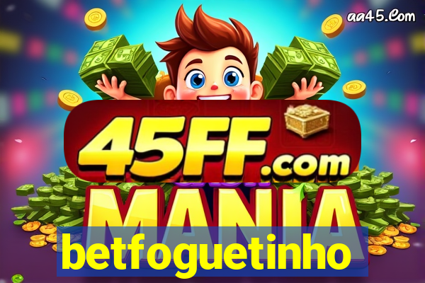 betfoguetinho