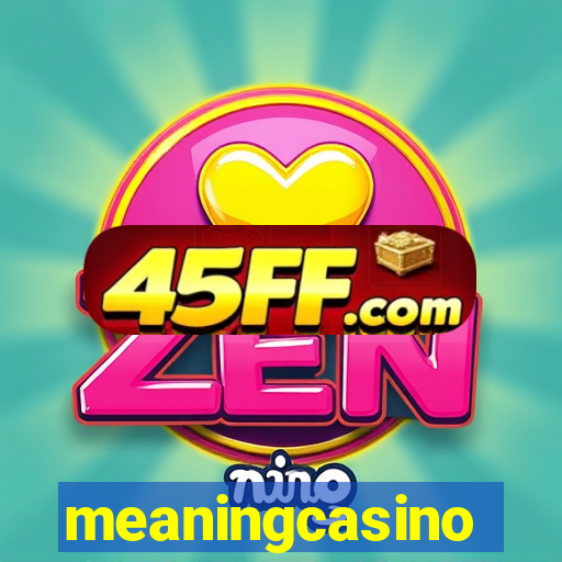 meaningcasino