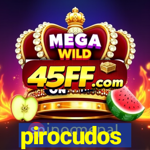 pirocudos