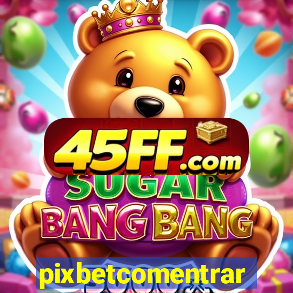 pixbetcomentrar