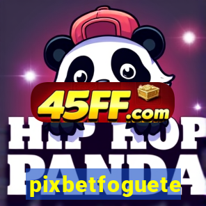 pixbetfoguete