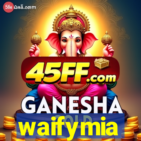 waifymia