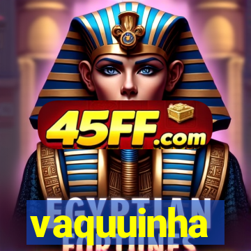 vaquuinha
