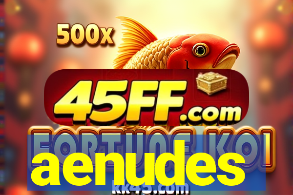 aenudes