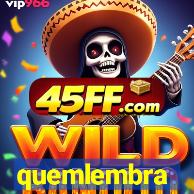 quemlembra